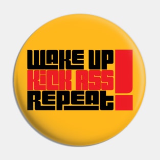 Wake Up Kick Ass Repeat! Pin