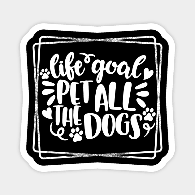 Life Goal Pet all Dogs Magnet by joyjeff