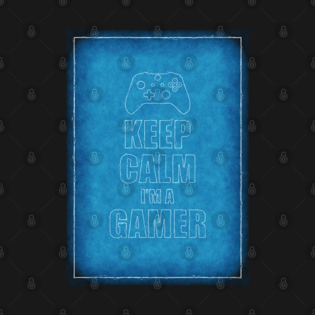 Keep Calm I'm A Gamer by Voodoo Production