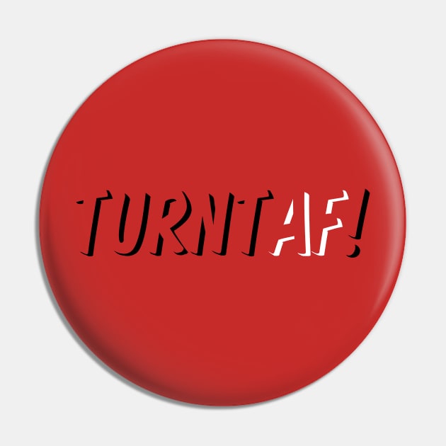 TURNT AF Pin by cheekenpeeg