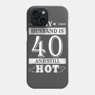 My Husband Is 40 And Still Hot - Women Shirt 40th Birthday Gift Phone Case