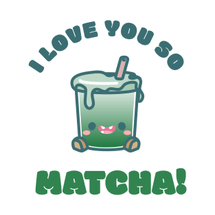 Cuppies: I love you so Matcha! Iced Latte T-Shirt
