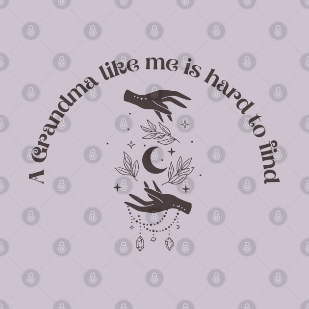 A Grandma Like me is Hard to Find by Banana Latte Designs