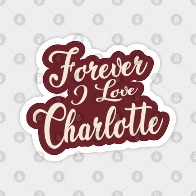 Forever i love Charlotte Magnet by unremarkable