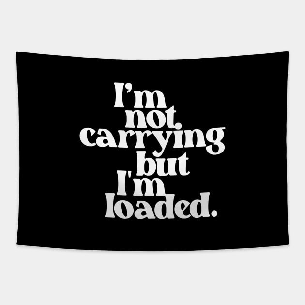 I'm Not Carrying But I Am Loaded- Text Design 1.0 Tapestry by Vector-Artist