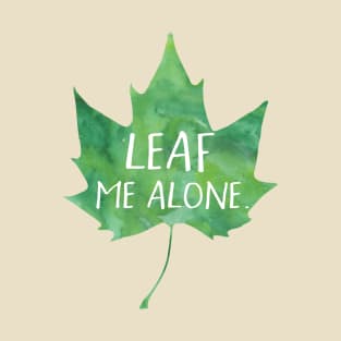 Leaf me alone - funny pun design T-Shirt