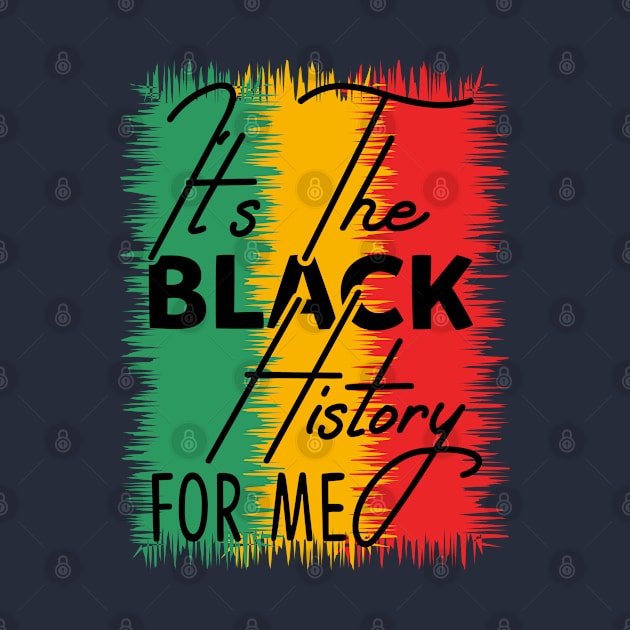 IT'S THE BLACK HISTORY FOR ME by HassibDesign