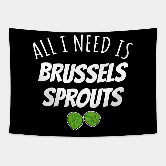 All I Need Is Brussels Sprouts Tapestry by LunaMay