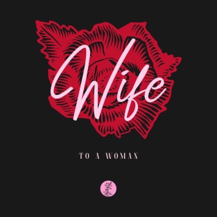 Wife To A Woman T-Shirt