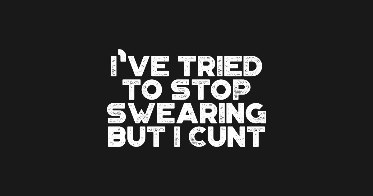 Funny Ive Tried To Stop Swearing But I Cunt Vintage Retro White Offensive Adult Humor T