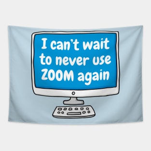 Can't wait to never use zoom again Tapestry