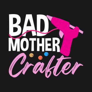 Bad Mother Crafter | Crafty Mom T-Shirt