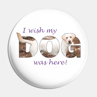 I wish my dog was here - Labrador retriever oil painting wordart Pin