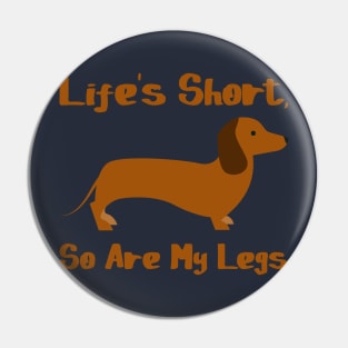 Life's Short, So Are My Legs - Dachshund Puppy Dog Pin