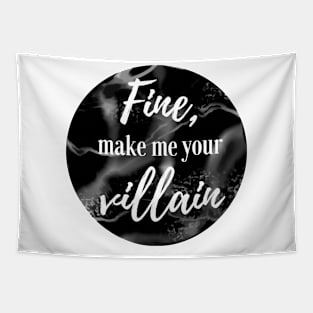 Fine, Make Me Your Villain (Black) Tapestry