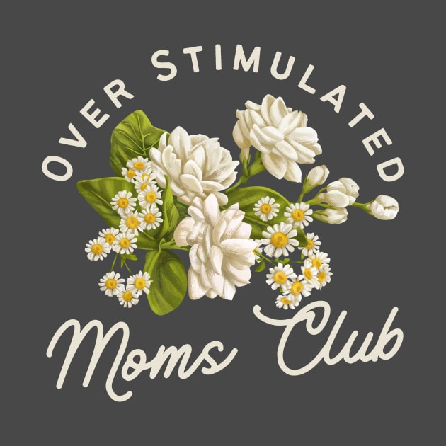 Overstimulated Mom's Club Daisies White Floral by AddiBettDesigns