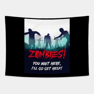 Zombies! You wait here, I'll go get help! Tapestry