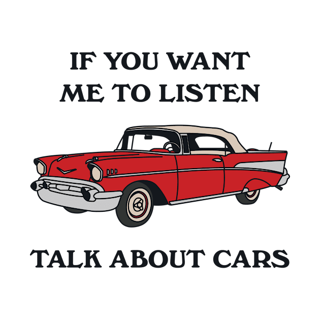 If You Want Me To Listen Talk About Cars by redbarron