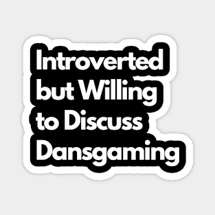 Introverted but Willing to Discuss Dansgaming Magnet