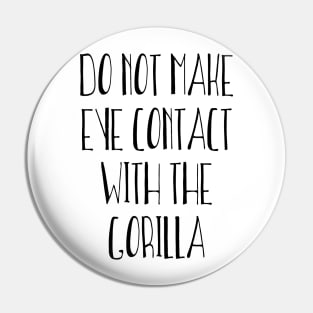 Do Not Make Eye Contact With The Gorilla Pin