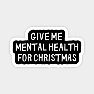 give me mental health for christmas Magnet