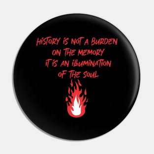 History Illuminates The Soul Pin