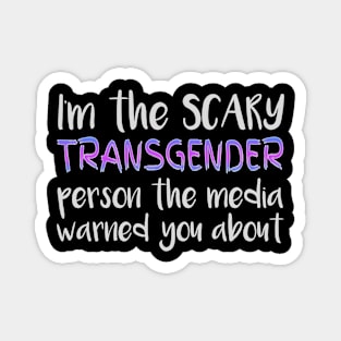 I'm the Scary Transgender The Media Warned You About Magnet