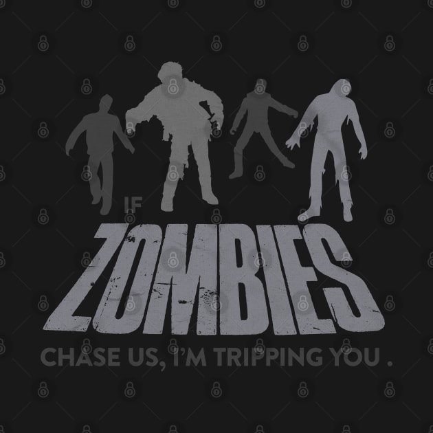 If Zombies Chase Us, I'm Tripping You by NineBlack