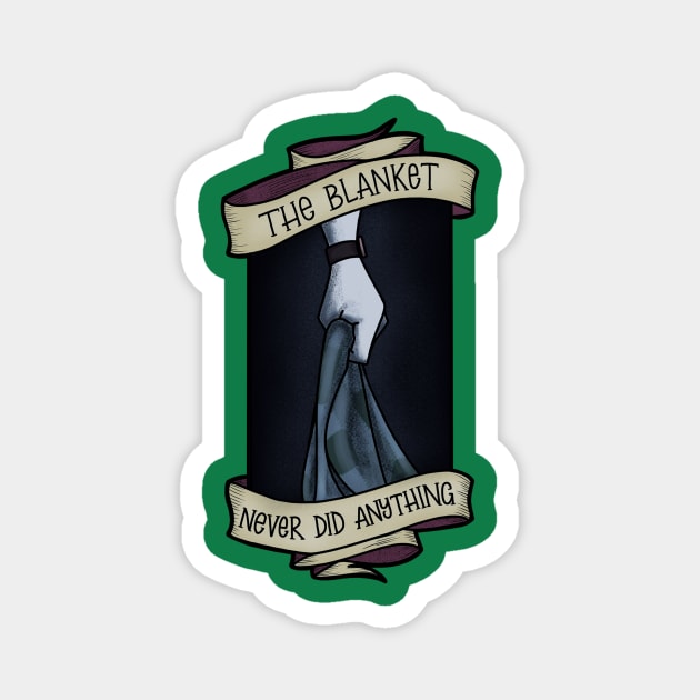 The Blanket never Did Anything Magnet by Rusty Quill