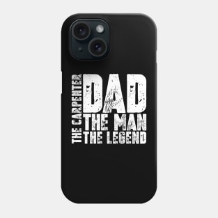 Dad The Man The Carpenter The Legend Phone Case