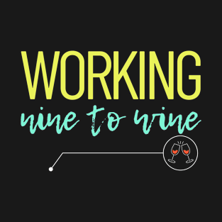 Working from nine to wine T-Shirt