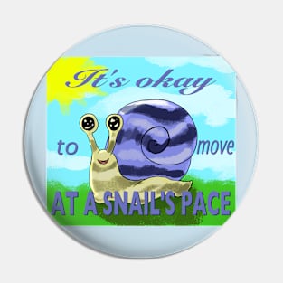 It's Okay To Move At A Snail's Pace! Pin