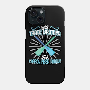 Will Trade Brother For Carbon Fiber Paddle - Dragon Boat Phone Case