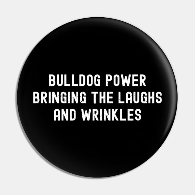 Bulldog Power Bringing the Laughs and Wrinkles Pin by trendynoize