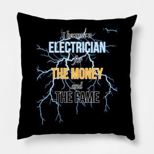 I Became A Electrician For The Money And The Fame Pillow