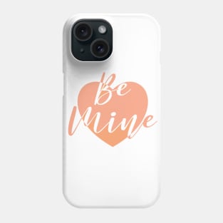 Be Mine Love T-shirt Phone Case