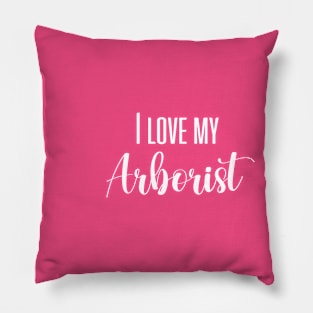 I love my Arborist Arborist Girlfriend Arborist Wife Arborist Tree Climber Pillow