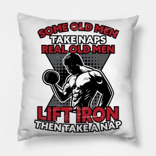 Old Men Take Naps Real Old Lift Iron And Take Nap Pillow