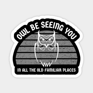 Owl Be Seeing You In All The Old Familiar Places Magnet