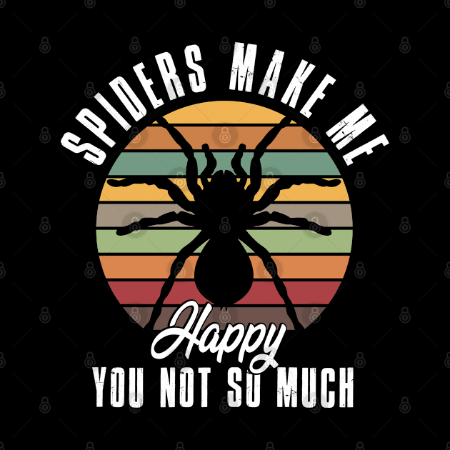 Spiders make me Happy You not so much by Stoney09