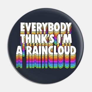 Everybody Thinks I’m a Raincloud / Typography Design Pin