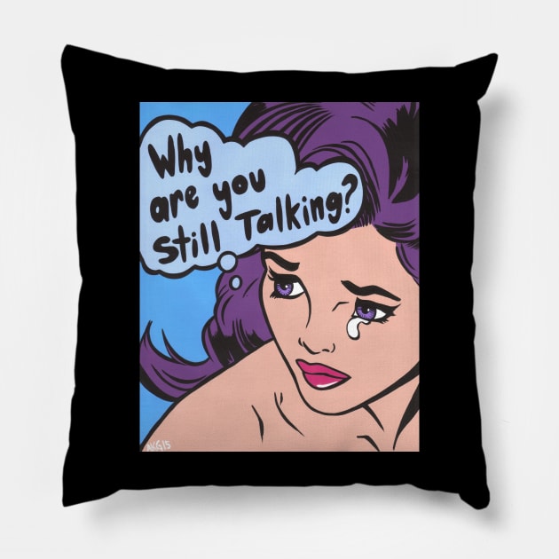 Why Are You Still Talking? Comic Girl Pillow by turddemon