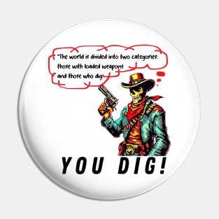 YOU DIG! Pin