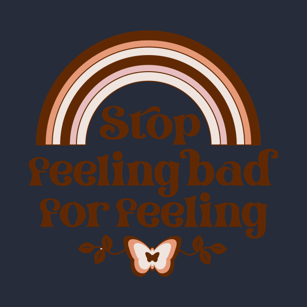 Don't Feel Bad for Feeling by Nici Design