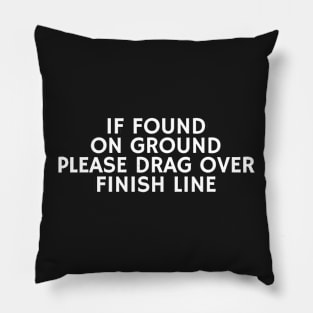 If Found On Ground Please Drag Over Finish Line Pillow