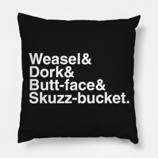 Weasel Dork Butt-face Skuzz-bucket Pillow