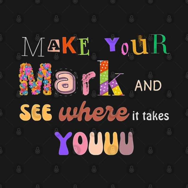 Make your mark and see where it takes you! by DesignVerseAlchemy