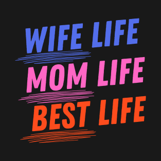 Wife Life, Mom Life, Best Life T-Shirt