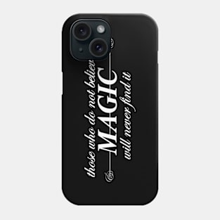 those who do not believe in magic will never find it Phone Case