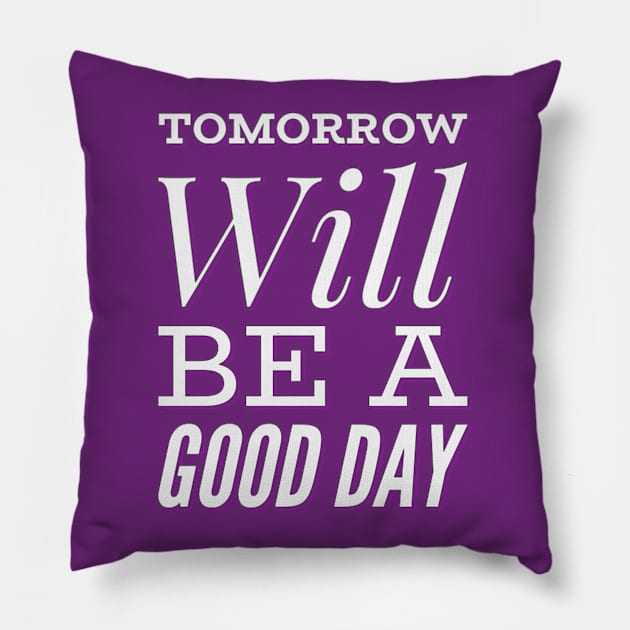 Tomorrow will be a good day Pillow by BoogieCreates